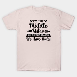 I'm the Middle Sister the Reason we have Rules T-Shirt